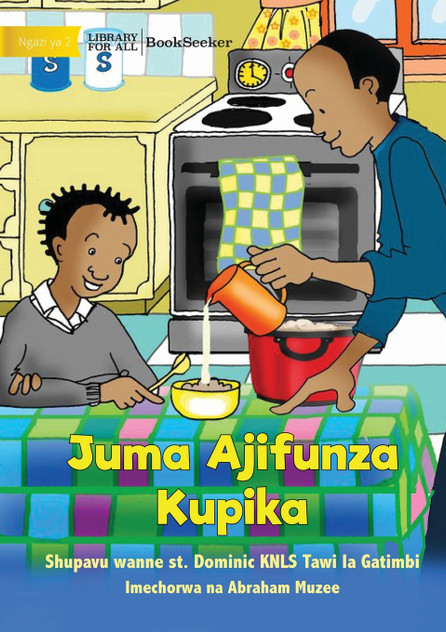Juma Learns to Cook - Juma Ajifunza Kupika Juma Learns to Cook - Juma Ajifunza Kupika