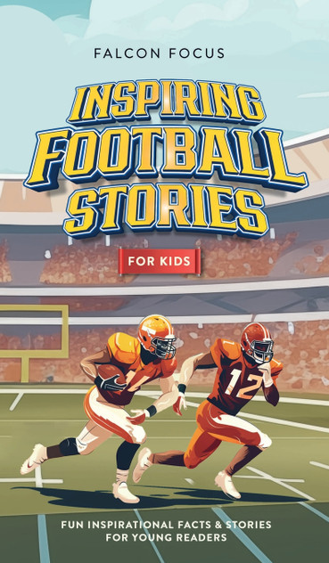 Inspiring Football Stories For Kids - Fun, Inspirational Facts & Stories For Young Readers Inspiring Football Stories For Kids - Fun, Inspirational Facts & Stories For Young Readers