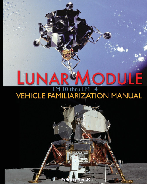 Lunar Module LM 10 Thru LM 14 Vehicle Familiarization Manual Lunar Module LM 10 Thru LM 14 Vehicle Familiarization Manual