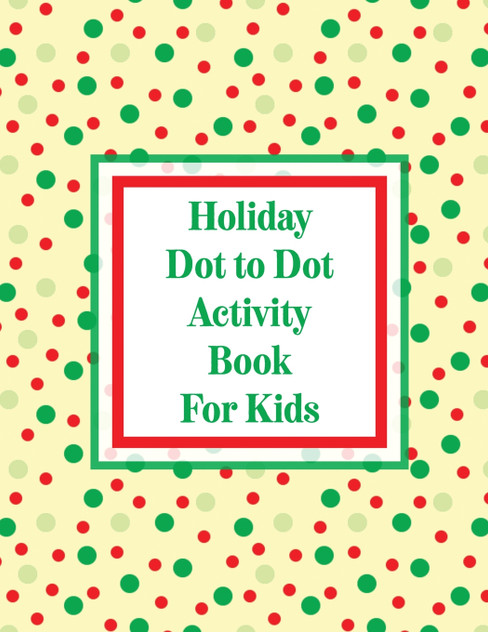 Holiday Dot to Dot Activity Book For Kids Holiday Dot to Dot Activity Book For Kids