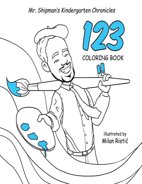 Mr. Shipman's Kindergarten Chronicles 123 Coloring Book Mr. Shipman's Kindergarten Chronicles 123 Coloring Book