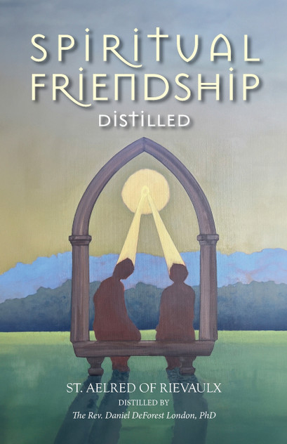 Spiritual Friendship, Distilled Spiritual Friendship, Distilled