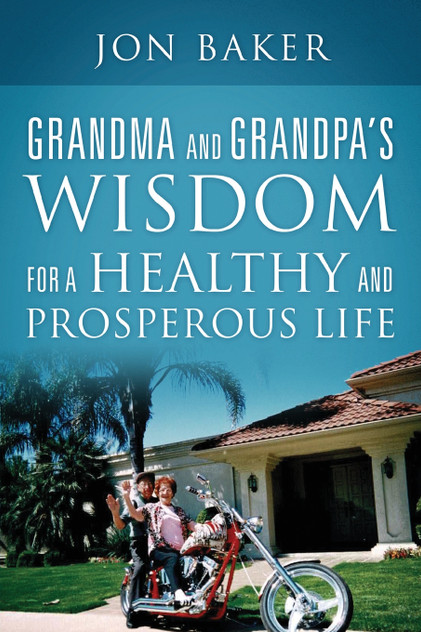 Grandma and Grandpa's Wisdom for a Healthy and Prosperous Life Grandma and Grandpa's Wisdom for a Healthy and Prosperous Life