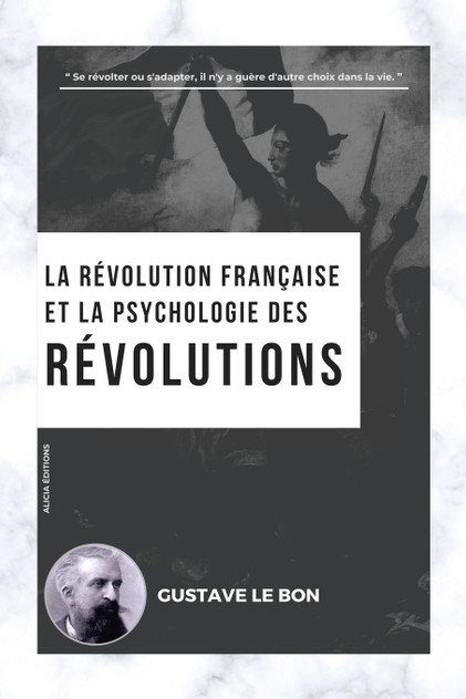 La Révolution française et la psychologie des Révolutions La Révolution française et la psychologie des Révolutions