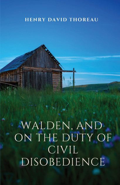 Walden, and On The Duty Of Civil Disobedience Walden, and On The Duty Of Civil Disobedience