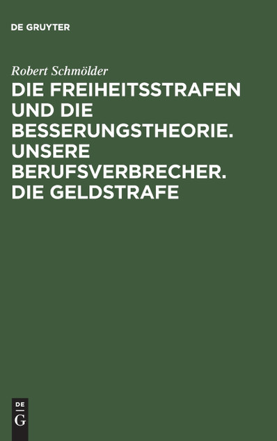 Die Freiheitsstrafen und die Besserungstheorie. Unsere Berufsverbrecher. Die Geldstrafe Die Freiheitsstrafen und die Besserungstheorie. Unsere Berufsverbrecher. Die Geldstrafe