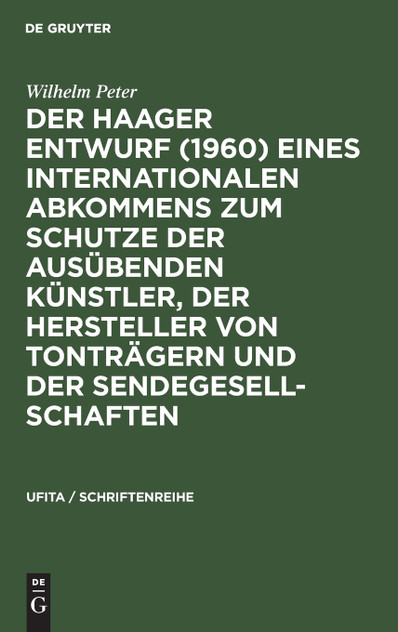 Der Haager Entwurf (1960) eines Internationalen Abkommens zum Schutze der Ausübenden Künstler, der Hersteller von Tonträgern und der Sendegesellschaften Der Haager Entwurf (1960) eines Internationalen Abkommens zum Schutze der Ausübenden Künstler, der Hersteller von Tonträgern und der Sendegesellschaften
