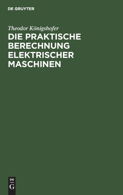 Die praktische Berechnung elektrischer Maschinen Die praktische Berechnung elektrischer Maschinen