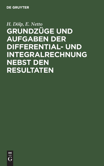 Grundzüge und Aufgaben der Differential- und Integralrechnung nebst den Resultaten Grundzüge und Aufgaben der Differential- und Integralrechnung nebst den Resultaten