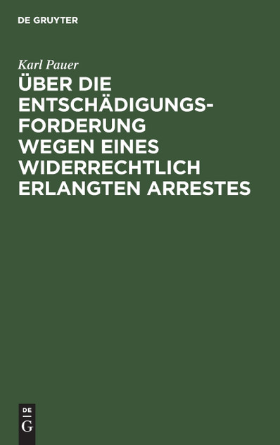 Über die Entschädigungs-Forderung wegen eines widerrechtlich erlangten Arrestes