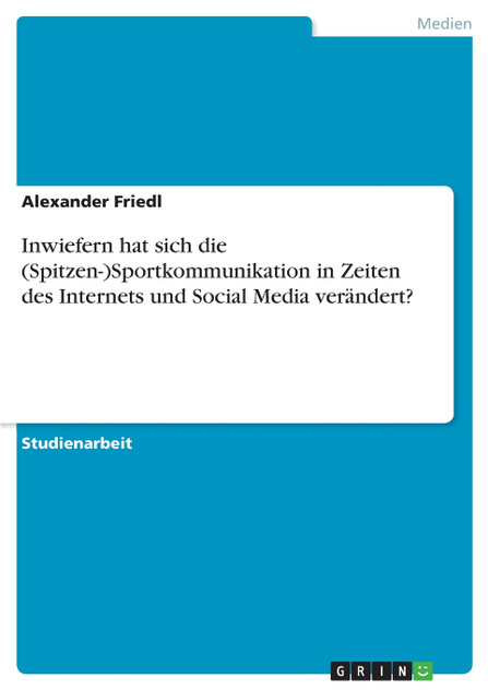 Inwiefern hat sich die (Spitzen-)Sportkommunikation in Zeiten des Internets und Social Media verändert? Inwiefern hat sich die (Spitzen-)Sportkommunikation in Zeiten des Internets und Social Media verändert?
