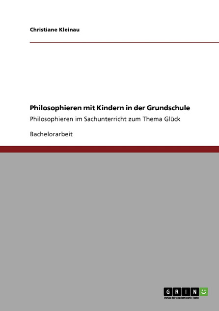 Philosophieren mit Kindern in der Grundschule Philosophieren mit Kindern in der Grundschule