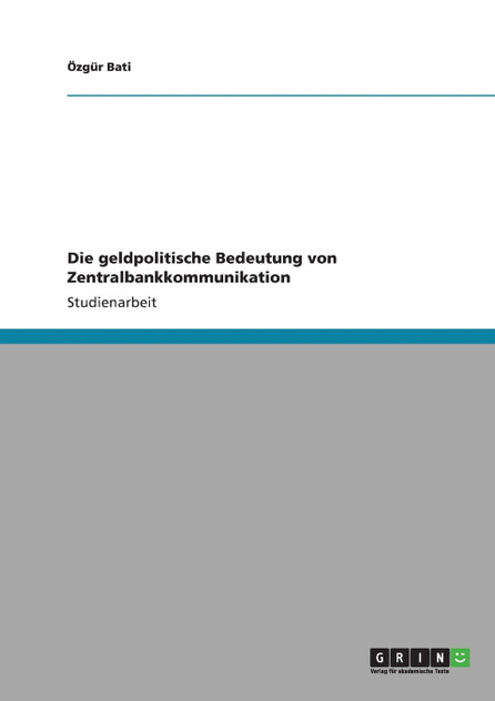 Die geldpolitische Bedeutung von Zentralbankkommunikation Die geldpolitische Bedeutung von Zentralbankkommunikation