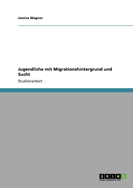 Jugendliche mit Migrationshintergrund und Sucht Jugendliche mit Migrationshintergrund und Sucht