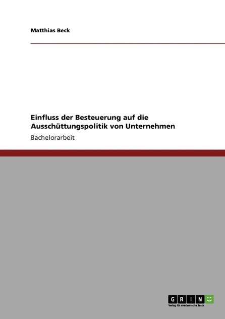 Einfluss der Besteuerung auf die Ausschüttungspolitik von Unternehmen Einfluss der Besteuerung auf die Ausschüttungspolitik von Unternehmen