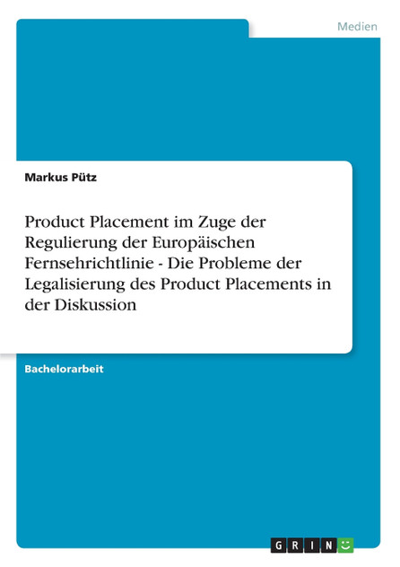 Product Placement im Zuge der Regulierung der Europäischen Fernsehrichtlinie - Die Probleme der Legalisierung des Product Placements in der Diskussion