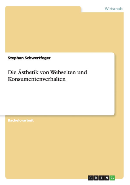 Die Ästhetik von Webseiten und Konsumentenverhalten Die Ästhetik von Webseiten und Konsumentenverhalten