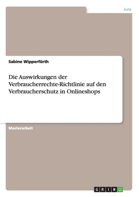 Die Auswirkungen der Verbraucherrechte-Richtlinie auf den Verbraucherschutz in Onlineshops Die Auswirkungen der Verbraucherrechte-Richtlinie auf den Verbraucherschutz in Onlineshops