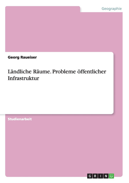 Ländliche Räume. Probleme öffentlicher Infrastruktur Ländliche Räume. Probleme öffentlicher Infrastruktur