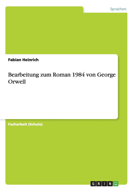 Bearbeitung zum Roman 1984 von George Orwell Bearbeitung zum Roman 1984 von George Orwell