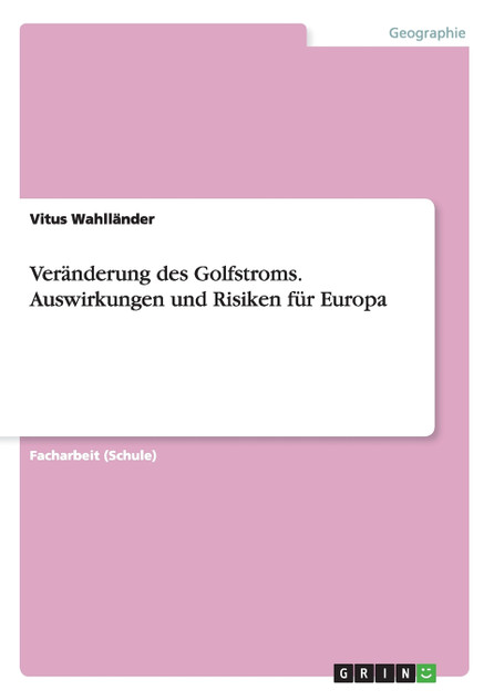 Veränderung des Golfstroms. Auswirkungen und Risiken für Europa Veränderung des Golfstroms. Auswirkungen und Risiken für Europa