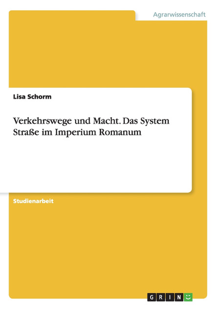 Verkehrswege und Macht. Das System Straße im Imperium Romanum Verkehrswege und Macht. Das System Straße im Imperium Romanum