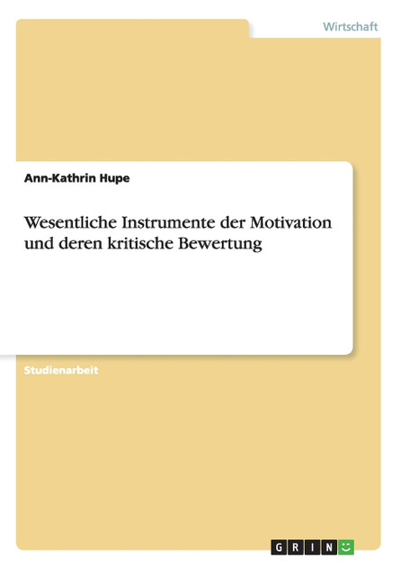 Wesentliche Instrumente der Motivation und deren kritische Bewertung Wesentliche Instrumente der Motivation und deren kritische Bewertung