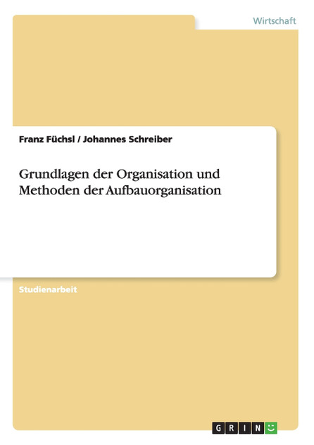 Grundlagen der Organisation und Methoden der Aufbauorganisation Grundlagen der Organisation und Methoden der Aufbauorganisation