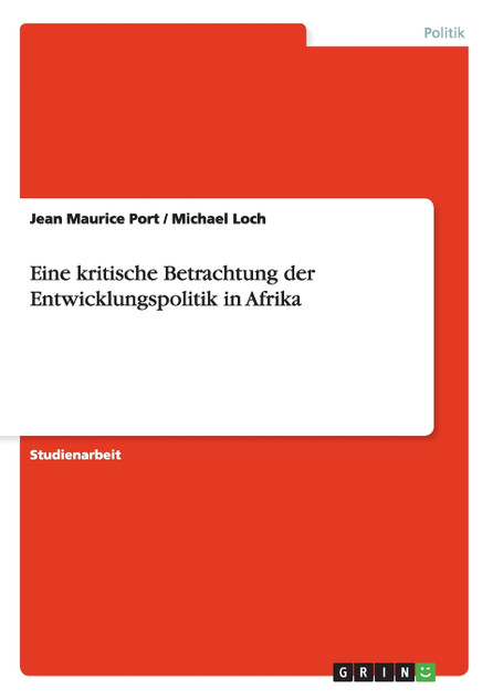 Eine kritische Betrachtung der Entwicklungspolitik in Afrika Eine kritische Betrachtung der Entwicklungspolitik in Afrika
