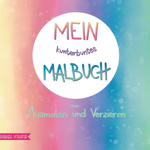 Mein kunterbuntes Malbuch Mein kunterbuntes Malbuch