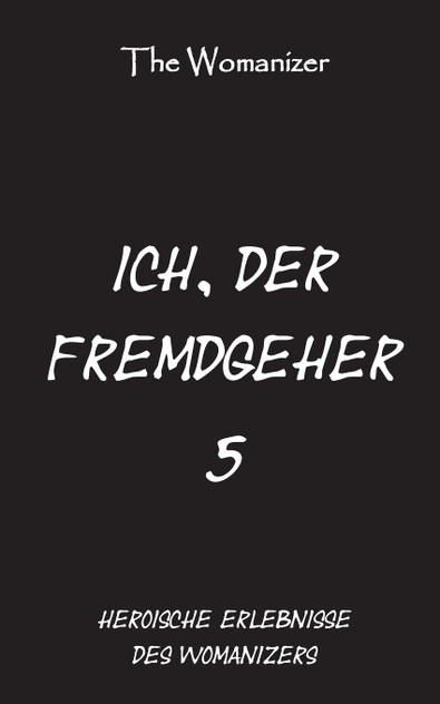 Ich, der Fremdgeher 5 Ich, der Fremdgeher 5