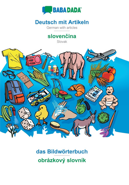 BABADADA, Deutsch mit Artikeln - slovenčina, das Bildwörterbuch - obrázkový slovník BABADADA, Deutsch mit Artikeln - slovenčina, das Bildwörterbuch - obrázkový slovník