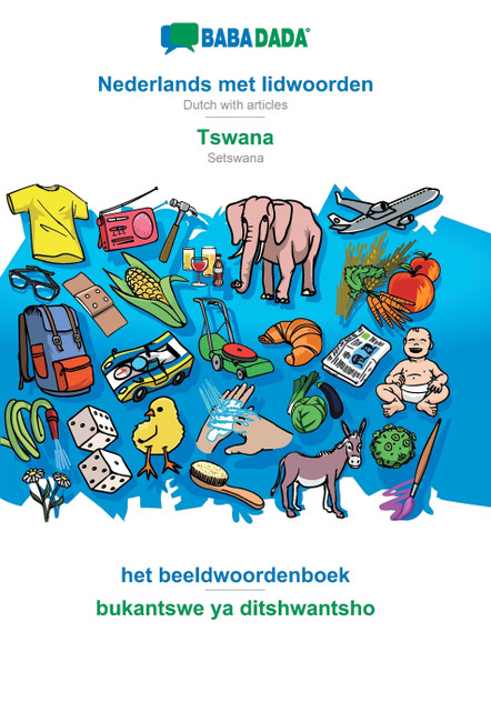 BABADADA, Nederlands met lidwoorden - Tswana, het beeldwoordenboek - bukantswe ya ditshwantsho BABADADA, Nederlands met lidwoorden - Tswana, het beeldwoordenboek - bukantswe ya ditshwantsho