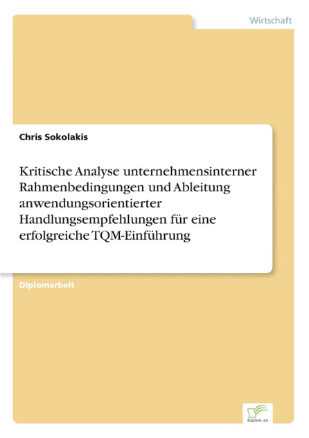 Kritische Analyse unternehmensinterner Rahmenbedingungen und Ableitung anwendungsorientierter Handlungsempfehlungen für eine erfolgreiche TQM-Einführung