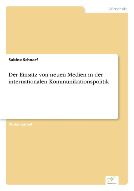 Der Einsatz von neuen Medien in der internationalen Kommunikationspolitik Der Einsatz von neuen Medien in der internationalen Kommunikationspolitik
