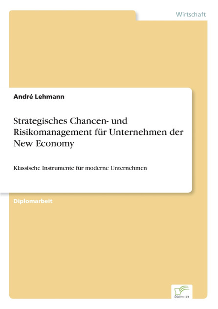 Strategisches Chancen- und Risikomanagement für Unternehmen der New Economy Strategisches Chancen- und Risikomanagement für Unternehmen der New Economy