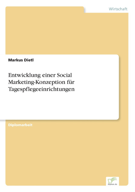 Entwicklung einer Social Marketing-Konzeption für Tagespflegeeinrichtungen Entwicklung einer Social Marketing-Konzeption für Tagespflegeeinrichtungen
