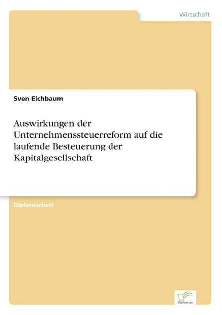 Auswirkungen der Unternehmenssteuerreform auf die laufende Besteuerung der Kapitalgesellschaft Auswirkungen der Unternehmenssteuerreform auf die laufende Besteuerung der Kapitalgesellschaft