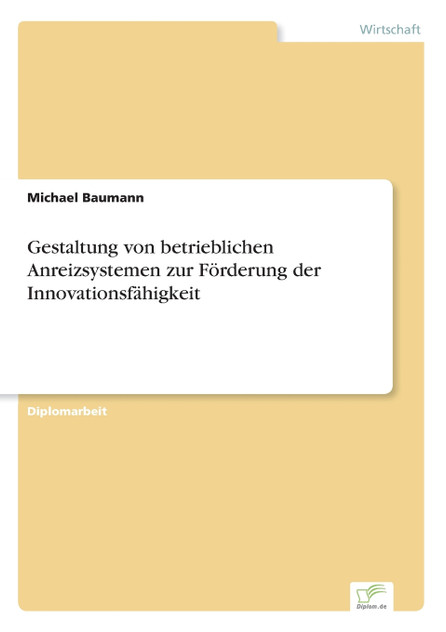 Gestaltung von betrieblichen Anreizsystemen zur Förderung der Innovationsfähigkeit Gestaltung von betrieblichen Anreizsystemen zur Förderung der Innovationsfähigkeit