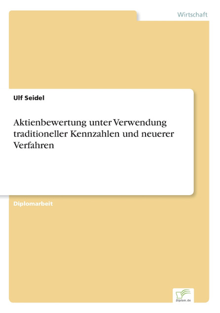 Aktienbewertung unter Verwendung traditioneller Kennzahlen und neuerer Verfahren Aktienbewertung unter Verwendung traditioneller Kennzahlen und neuerer Verfahren