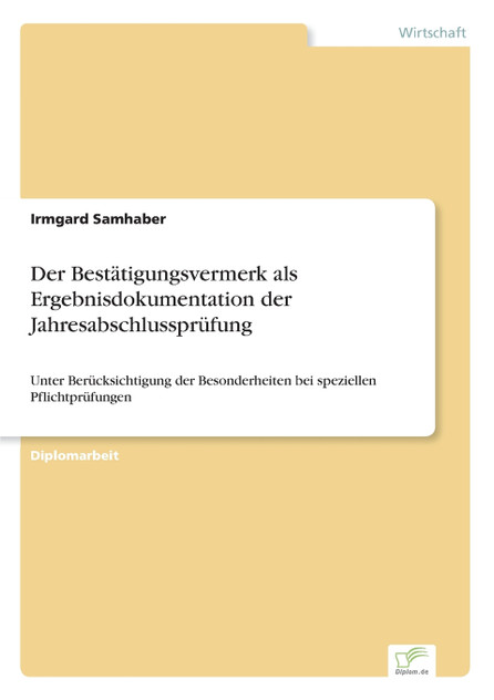 Der Bestätigungsvermerk als Ergebnisdokumentation der Jahresabschlussprüfung Der Bestätigungsvermerk als Ergebnisdokumentation der Jahresabschlussprüfung