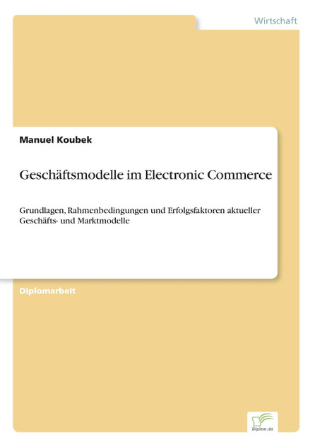 Geschäftsmodelle im Electronic Commerce Geschäftsmodelle im Electronic Commerce