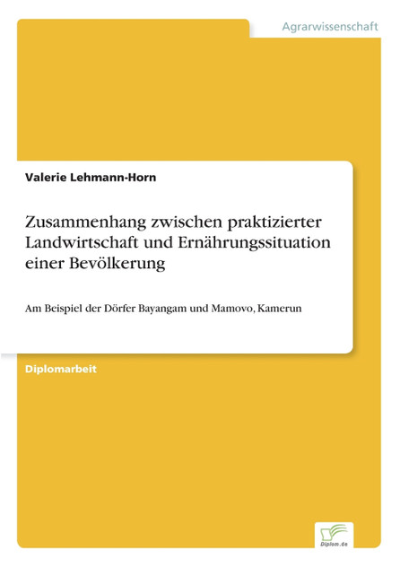 Zusammenhang zwischen praktizierter Landwirtschaft und Ernährungssituation einer Bevölkerung Zusammenhang zwischen praktizierter Landwirtschaft und Ernährungssituation einer Bevölkerung