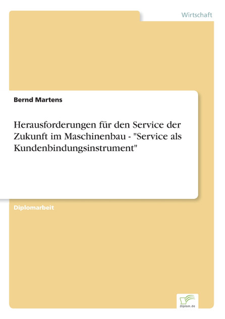 Herausforderungen für den Service der Zukunft im Maschinenbau - "Service als Kundenbindungsinstrument"