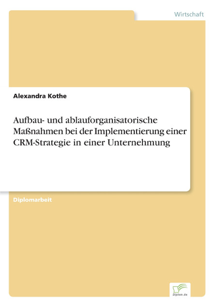 Aufbau- und ablauforganisatorische Maßnahmen bei der Implementierung einer CRM-Strategie in einer Unternehmung