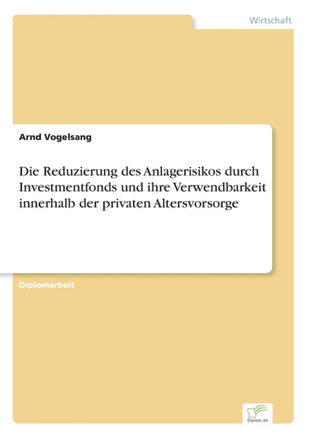 Die Reduzierung des Anlagerisikos durch Investmentfonds und ihre Verwendbarkeit innerhalb der privaten Altersvorsorge