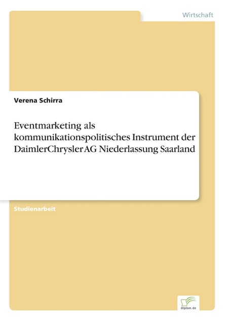 Eventmarketing als kommunikationspolitisches Instrument der DaimlerChrysler AG Niederlassung Saarland Eventmarketing als kommunikationspolitisches Instrument der DaimlerChrysler AG Niederlassung Saarland