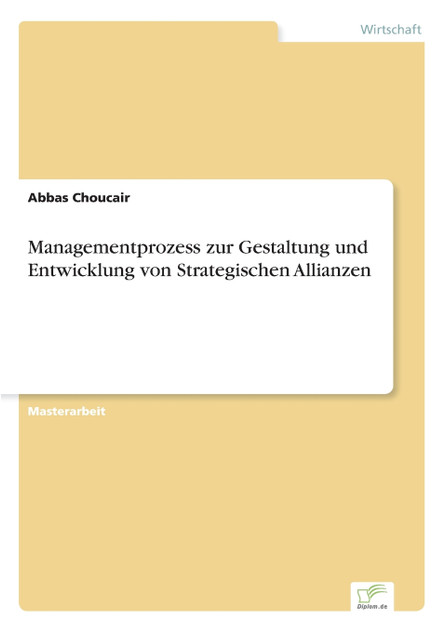 Managementprozess zur Gestaltung und Entwicklung von Strategischen Allianzen Managementprozess zur Gestaltung und Entwicklung von Strategischen Allianzen