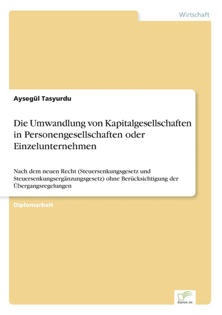 Die Umwandlung von Kapitalgesellschaften in Personengesellschaften oder Einzelunternehmen Die Umwandlung von Kapitalgesellschaften in Personengesellschaften oder Einzelunternehmen