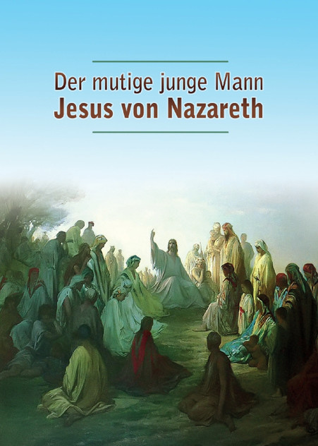 Der mutige junge Mann Jesus von Nazareth Der mutige junge Mann Jesus von Nazareth
